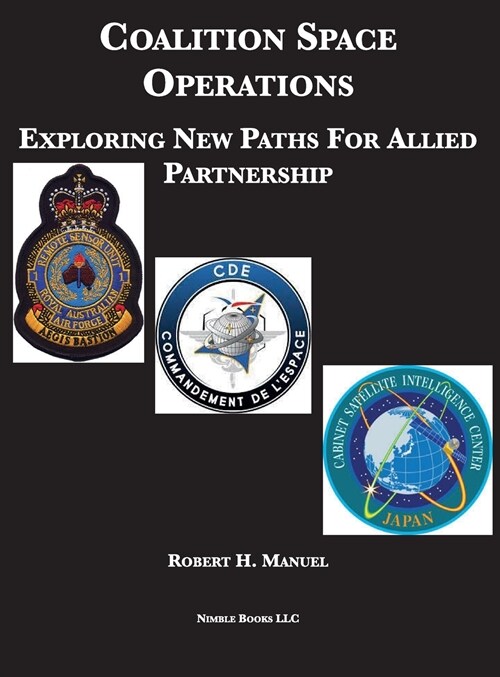 Coalition Space Operations: Exploring New Paths For Allied Partnership (Hardcover)