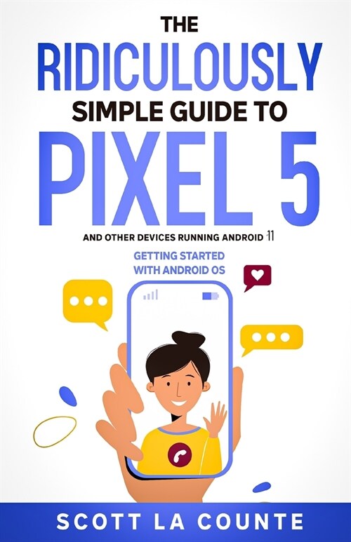 The Ridiculously Simple Guide to Pixel 5 (and Other Devices Running Android 11): Getting Started With Android OS (Paperback)