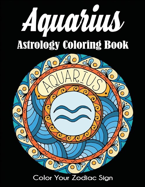 Aquarius Astrology Coloring Book: Color Your Zodiac Sign (Paperback)