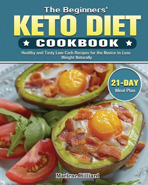 The Beginners Keto Diet Cookbook: Healthy and Tasty Low-Carb Recipes for the Novice to Lose Weight Naturally with 21 Day Meal Plan (Paperback)