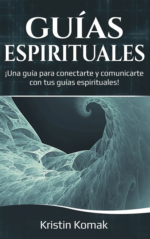 Gu?s Espirituales: 좺na gu? para conectarte y comunicarte con tus gu?s espirituales! (Hardcover)