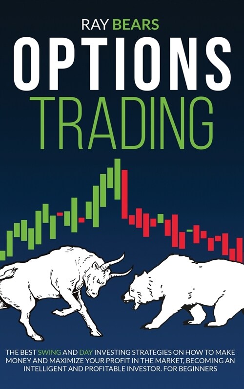 Options Trading: The Best SWING and DAY Investing Strategies on How to Make Money and Maximize Your Profit in The Market, Become an Int (Hardcover)