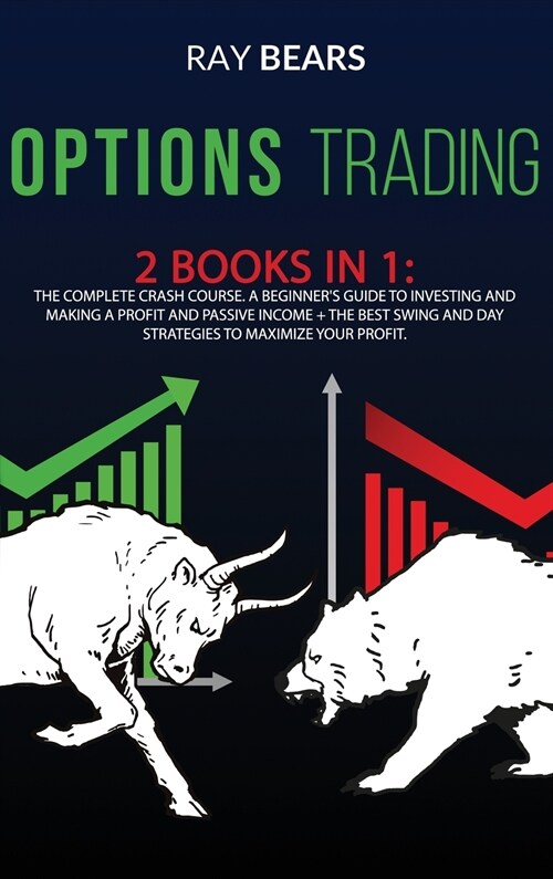 Options Trading: 2 BOOKS IN 1: The Complete Crash Course. A Beginners Guide to Investing and Making a Profit and Passive Income + The B (Hardcover)