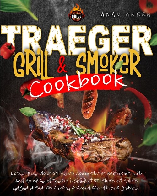 Traeger Grill and smoker Cookbook: the complete guide for Beginners to using the Traeger Grill. Find Here Some Inexpensive, Easy and Quick Recipes to (Paperback)