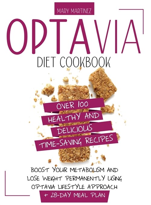Optavia Diet Cookbook: Over 100 Healthy and Delicious Time-Saving Recipes. Boost Your Metabolism and Lose Weight Permanently Using Optavia Li (Hardcover)