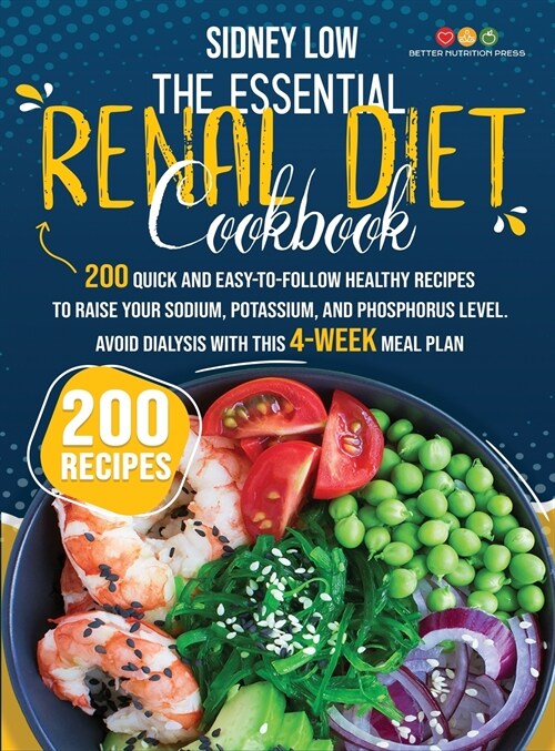 The Essential Renal Diet Cookbook: 201 Quick, Healthy, and Easy-To-Follow Recipes to Raise Your Sodium, Potassium, and Phosphorus Level. Avoid Dialysi (Hardcover)