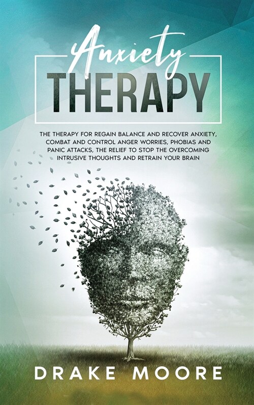 Anxiety Therapy: The Therapy To Regain Balance And Recover Anxiety, Combat And Control Anger, Worries, Phobias And Panic Attacks. Stop (Hardcover)