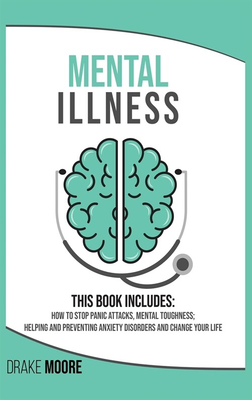 Mental Illness: 2 books in 1: How to stop panic attacks, mental toughness; helping and preventing anxiety disorders and change your li (Hardcover)