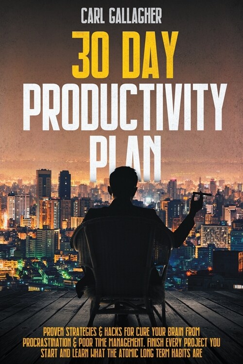 30 Day Productivity Plan: Proven Strategies & Hacks For Cure Your Brain From Procrastination & Poor Time Management. Finish Every Project You St (Paperback)