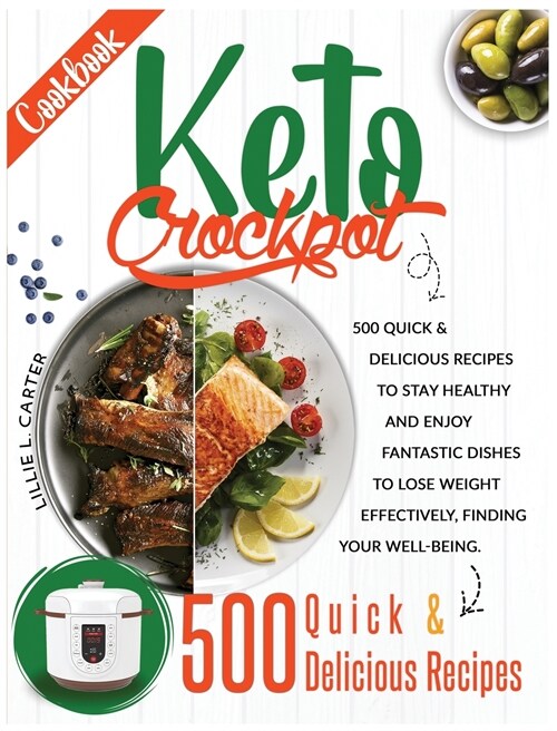 Keto Crockpot Cookbook: 500 Quick and Delicious Recipes to Stay Healthy and Enjoy Fantastic Dishes to Lose Weight Effectively, Finding Your We (Hardcover)
