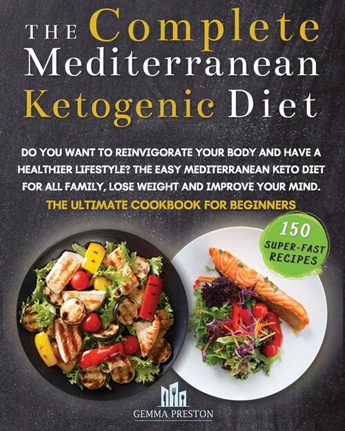 The Complete Mediterranean Ketogenic Diet: Do you want to reinvigorate your body and have a healthier lifestyle? The Easy Mediterranean keto diet for (Paperback)