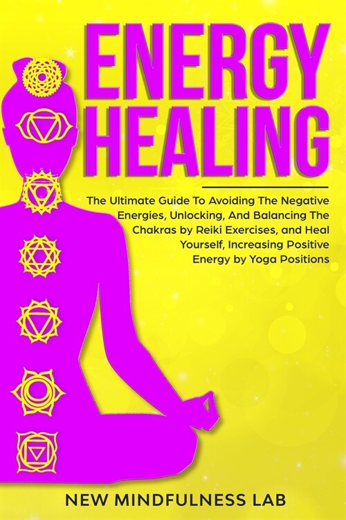 Energy Healing: The Ultimate Guide To Avoiding The Negative Energies, Unlocking, And Balancing The Chakras by Reiki Exercises, and Hea (Paperback)