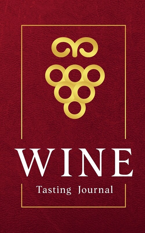 Wine Tasting Journal Pocket Wine Tasting Note Record Keeping - Log Book Diary for Wine Lovers (120 pages 5x8 inches) (Paperback)