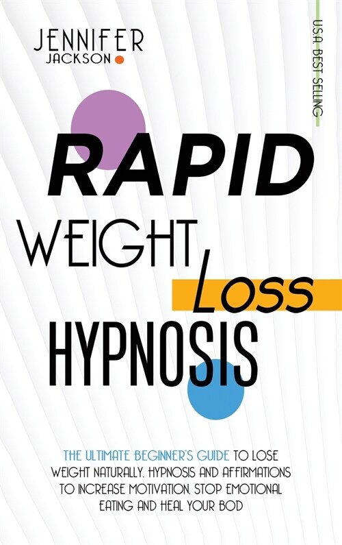 Rapid Weight Loss Hypnosis: The Ultimate Beginners Guide To Lose Weight Naturally. Hypnosis And Affirmations To Increase Motivation, Stop Emotion (Hardcover)