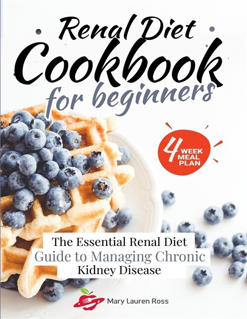 Renal Diet Cookbook for Beginners: The Essential Renal Diet Guide to Managing Chronic Kidney Disease (Paperback)