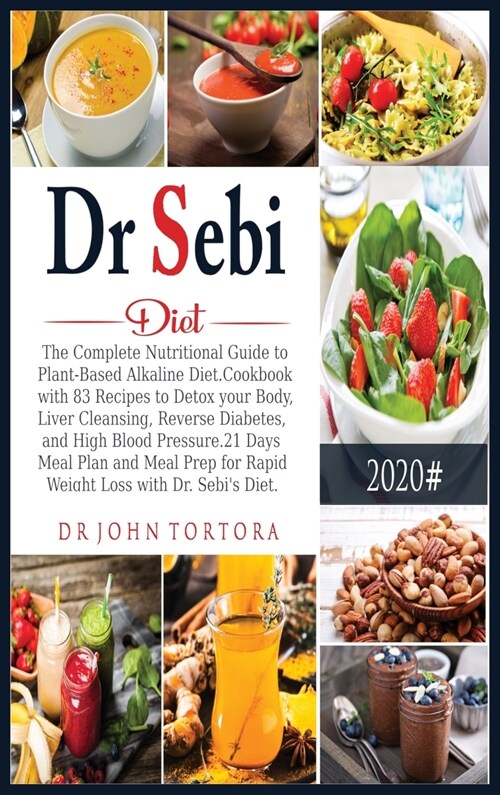 Dr. Sebi Diet: The Complete Nutritional Guide to Plant-Based Alkaline Diet.Cookbook with 83 Recipes to Detox your Body, Liver Cleansi (Hardcover)