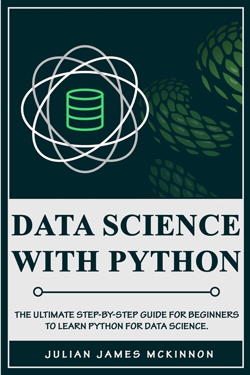 Data Science with Python: The Ultimate Step-by-Step Guide for Beginners to Learn Python for Data Science (Paperback)