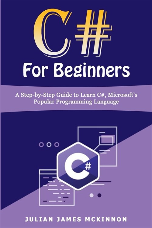 C# For Beginners: A Step-by-Step Guide to Learn C#, Microsofts Popular Programming Language (Paperback)