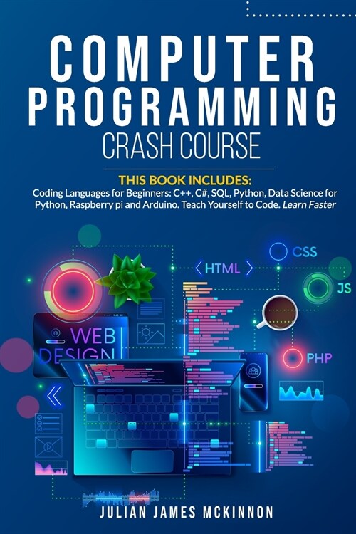 Computer Programming Crash Course: 7 Books in 1- Coding Languages for Beginners: C++, C#, SQL, Python, Data Science for Python, Raspberry pi and Ardui (Paperback)