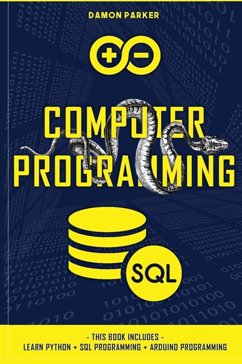 Computer Programming: This Book Includes: Learn Python + SQL Programming + Arduino Programming (Paperback)