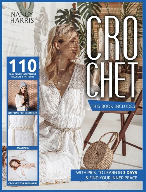 Crochet: 3 books in 1: Crochet for beginners, Knitting for beginners, Macram? 110 easy, funny, inexpensive projects & patterns (Hardcover)