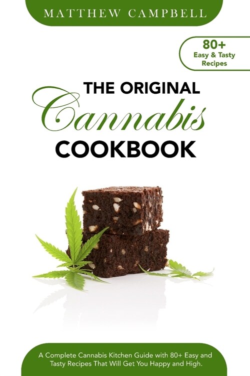 The Original Cannabis Cookbook: A Complete Cannabis Kitchen Guide with 80+ Easy and Tasty Recipes That Will Get You Happy and High (Paperback)