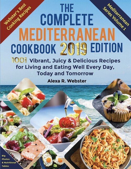 The Complete Mediterranean Cookbook 2019 Edition: 1001 Vibrant, Juicy and Delicious Recipes for Living and Eating Well Every Day, Today and Tomorrow (Paperback)