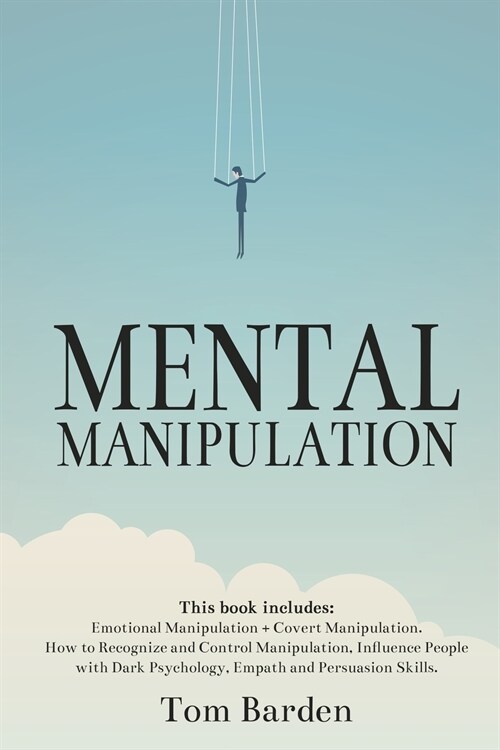 Mental Manipulation: This book includes: Emotional Manipulation + Covert Manipulation. How to Recognize and Control Manipulation, Influence (Paperback)