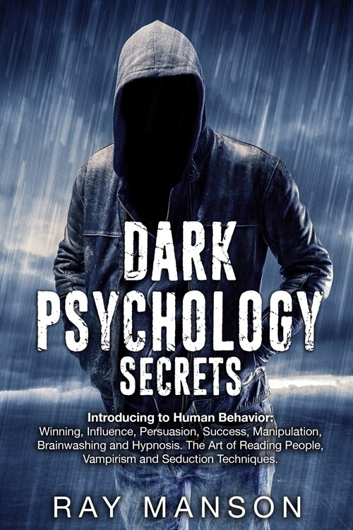 Dark Psychology Secrets: Introducing to Human Behavior: Winning, Influence, Persuasion, Success, Manipulation, Brainwashing and Hypnosis. The A (Paperback)