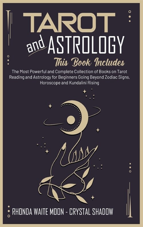 Tarot and Astrology: 2 Books in 1. The Most Powerful and Complete Collection of Books on Tarot Reading and Astrology for Beginners Going Be (Hardcover)