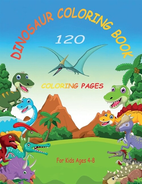 Dinosaur Coloring Book For Kids: 120 Coloring Pages For Kids Ages 4-8 (Paperback)