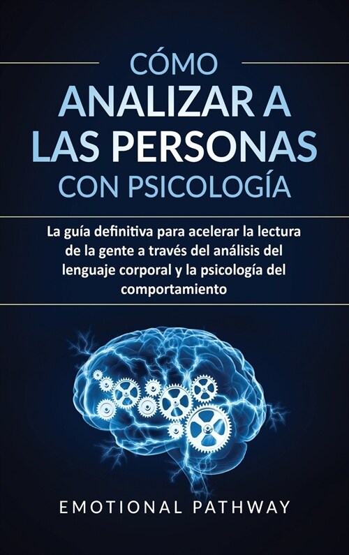 C?o analizar a las personas con psicolog?: La gu? definitiva para acelerar la lectura de la gente a trav? del an?isis del lenguaje corporal y la (Hardcover)