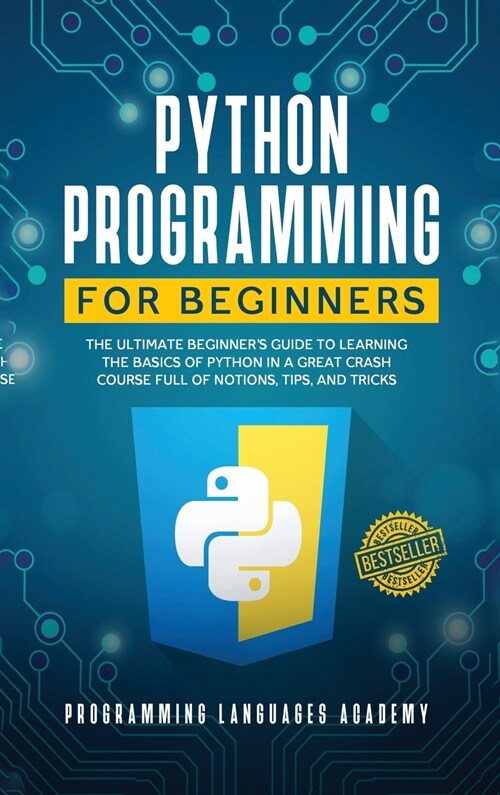 Python Programming for Beginners: The Ultimate Beginners Guide to Learning the Basics of Python in a Great Crash Course Full of Notions, Tips, and Tr (Hardcover)