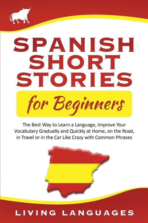 Spanish Short Stories for Beginners: The Best Way to Learn a Language, Improve Your Vocabulary Gradually and Quickly at Home, on the Road, in Travel o (Paperback)