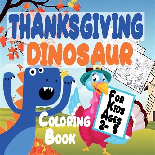 Thanksgiving Dinosaur Coloring Book for Kids Ages 2-5: Thanksgiving Gift idea for Toddler Preschool and Kindergarteners A Fun Coloring Pages - Dinosau (Paperback)