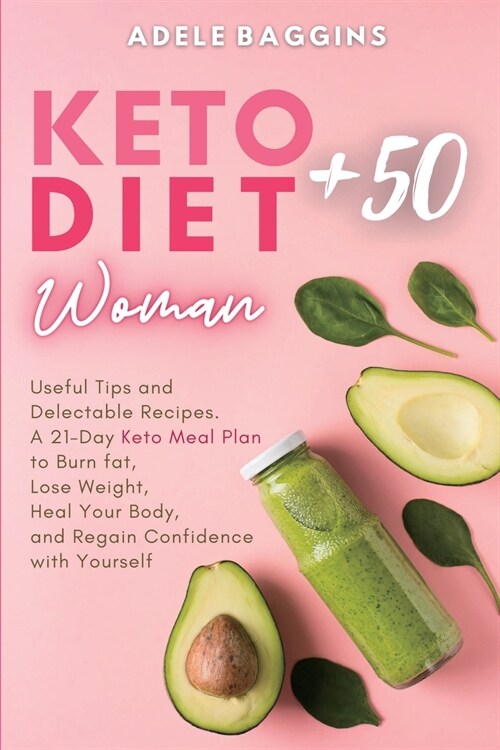 Keto Diet for Women + 50: Useful Tips and Delectable Recipes. A 21-Day Keto Meal Plan to Burn fat, Lose Weight, Heal Your Body, and Regain Confi (Paperback)