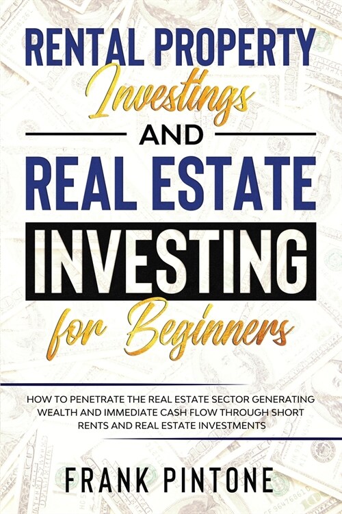 Rental Property Investing and Real Estate Investing for Beginners: How to penetrate the real estate sector generating wealth and immediate cash flow t (Paperback)