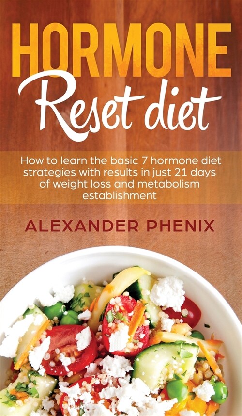 Hormone reset diet: How to Learn the Basic 7 Hormone Diet Strategies with Results in Just 21 Days of Weight Loss and Metabolism Establishm (Hardcover)