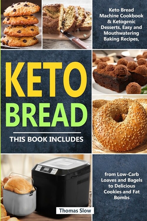 Keto Bread: 2 Books in 1: Keto Bread Machine Cookbook & Ketogenic Desserts, Easy and Mouthwatering Baking Recipes, from Low-Carb L (Paperback)