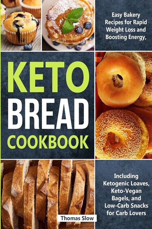 Keto Bread Cookbook: Easy Bakery Recipes for Rapid Weight Loss and Boosting Energy, Including Ketogenic Loaves, Keto-Vegan Bagels, and Low- (Paperback)