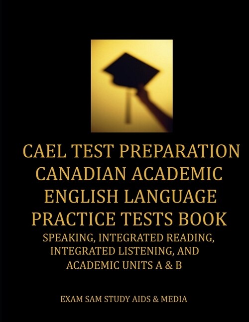 CAEL Test Preparation Canadian Academic English Language Practice Tests Book: Speaking, Integrated Reading, Integrated Listening, and Academic Units A (Paperback)