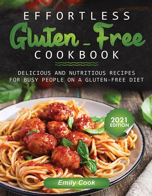 Effortless Gluten-Free Cookbook: Delicious and Nutritious Recipes for Busy People on a Gluten-Free Diet (Paperback)