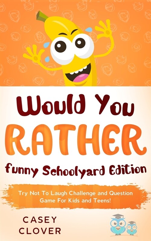 Would You Rather - Funny Schoolyard Edition: Try not to laugh challenge and question game for kids and teens (Hardcover)