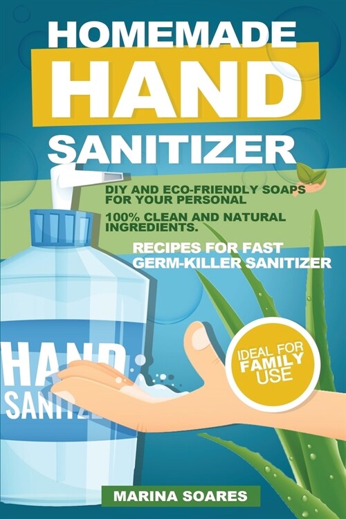 Homemade Hand Sanitizier: Recipes for organic lotions made by eco-friendly ingredients. Guide to produce DIY hand sanitizer for personal hygiene (Paperback)