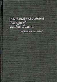 The Social and Political Thought of Michael Bakunin (Hardcover)