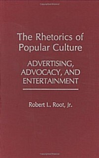 The Rhetorics of Popular Culture: Advertising, Advocacy, and Entertainment (Hardcover)