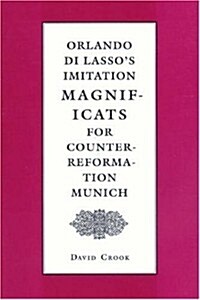 Orlando Di Lassos Imitation Magnificats for Counter-Reformation Munich (Hardcover)