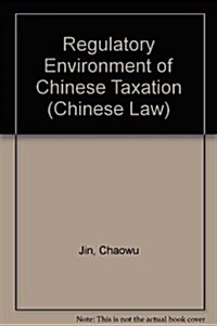 Regulatory Environment of Chinese Taxation (Hardcover)