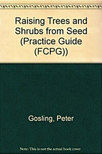 Raising Trees and Shrubs from Seed (Paperback)