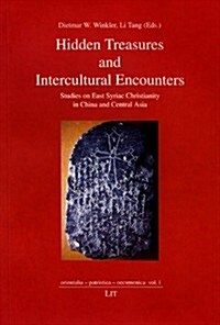 Hidden Treasures and Intercultural Encounters, 1: Studies on East Syriac Christianity in China and Central Asia (Paperback)